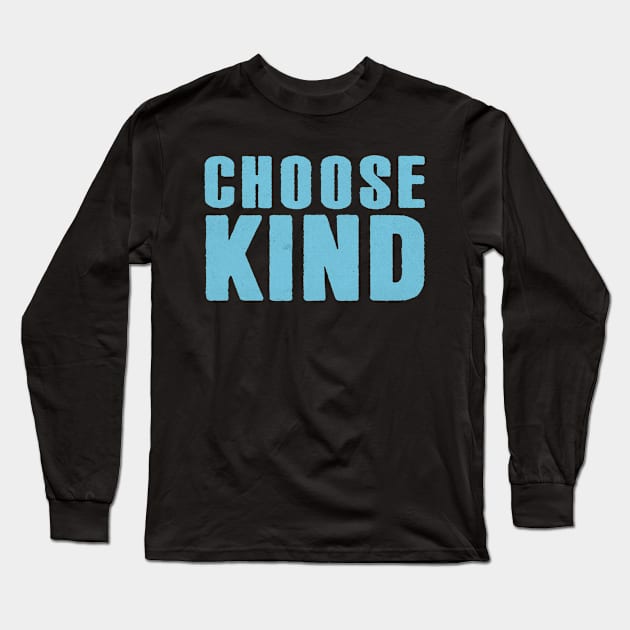 Choose Kind Long Sleeve T-Shirt by TheRealJoshMAC